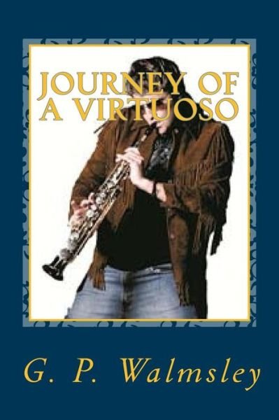 Journey of a Virtuoso: His Path from Jazz to Concert Piano - G P Walmsley - Livros - Createspace - 9781517211134 - 7 de setembro de 2015