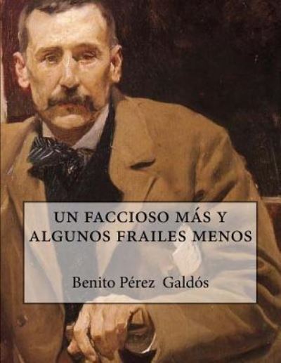 Un Faccioso Mas Y Algunos Frailes Menos - Benito Perez Galdos - Books - Createspace Independent Publishing Platf - 9781523487134 - January 24, 2016