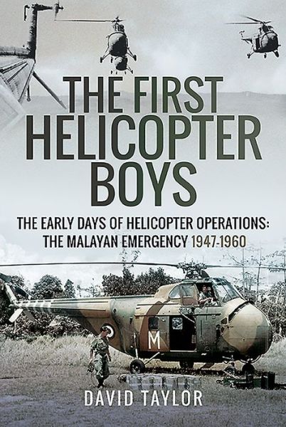 Cover for David Taylor · The First Helicopter Boys: The Early Days of Helicopter Operations - The Malayan Emergency, 1947-1960 (Inbunden Bok) (2019)