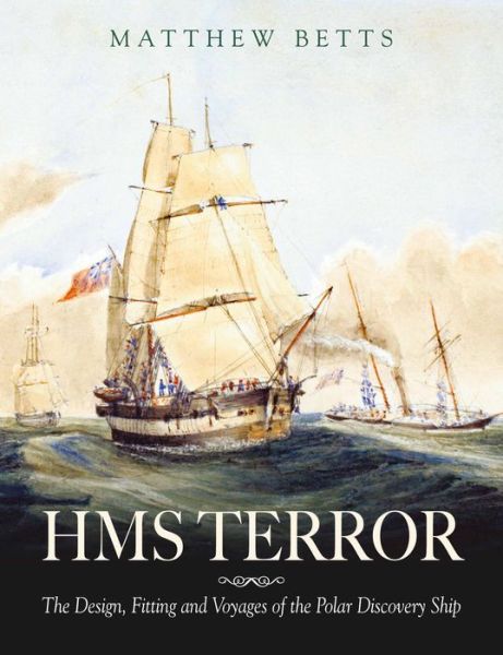 Cover for Matthew Betts · HMS Terror: The Design, Fitting and Voyages of the Polar Discovery Ship (Hardcover Book) (2022)