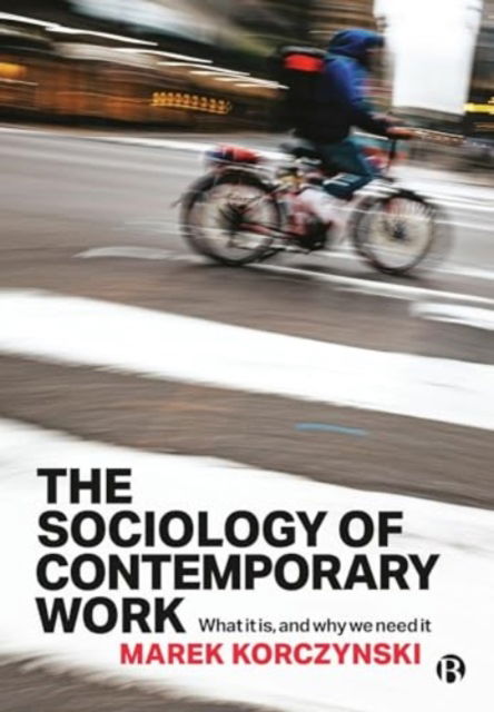 Cover for Korczynski, Marek (University of Nottingham) · The Sociology of Contemporary Work: What It Is, and Why We Need It (Paperback Book) (2024)