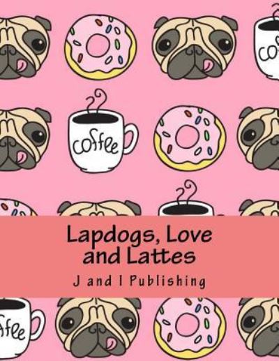 Cover for J and I Publishing · Lapdogs, Love and Lattes (Paperback Book) (2016)