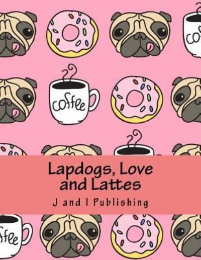 Cover for J and I Publishing · Lapdogs, Love and Lattes (Paperback Bog) (2016)