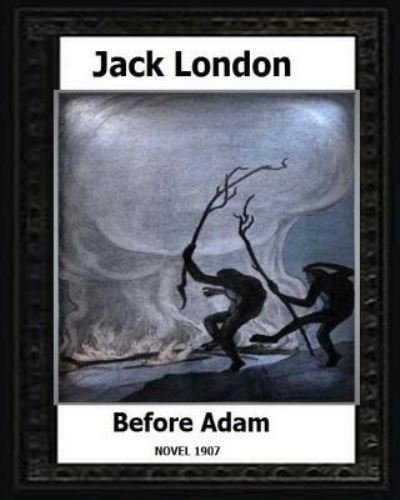 Cover for Jack London · Before Adam (1907) by Jack London A NOVEL (Paperback Book) (2016)