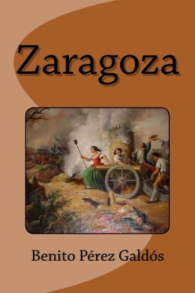 Zaragoza - Benito Pérez Galdós - Books - CreateSpace Independent Publishing Platf - 9781530797134 - March 29, 2016