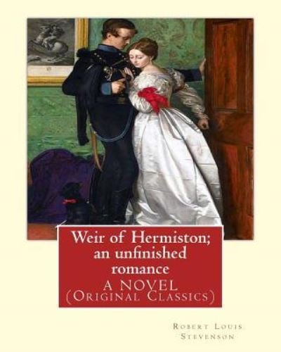 Weir of Hermiston; an unfinished romance, By Robert Louis Stevenson, A NOVEL - Robert Louis Stevenson - Böcker - Createspace Independent Publishing Platf - 9781536894134 - 4 augusti 2016