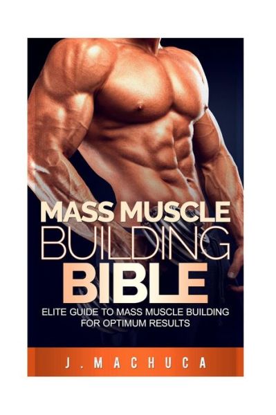 Cover for J Machuca · Mass Muscle Building Bible (Paperback Book) (2016)