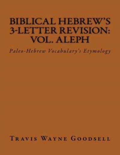 Biblical Hebrew's 3-Letter Revision - Travis Wayne Goodsell - Książki - Createspace Independent Publishing Platf - 9781539062134 - 24 września 2016