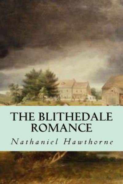 The Blithedale Romance - Nathaniel Hawthorne - Bøker - Createspace Independent Publishing Platf - 9781539327134 - 4. oktober 2016