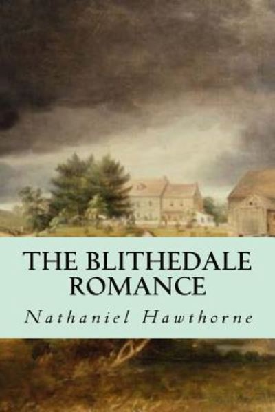 The Blithedale Romance - Nathaniel Hawthorne - Books - Createspace Independent Publishing Platf - 9781539327134 - October 4, 2016