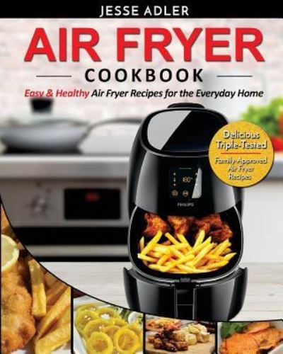 Air Fryer Cookbook - Jesse Adler - Books - Createspace Independent Publishing Platf - 9781542833134 - January 29, 2017