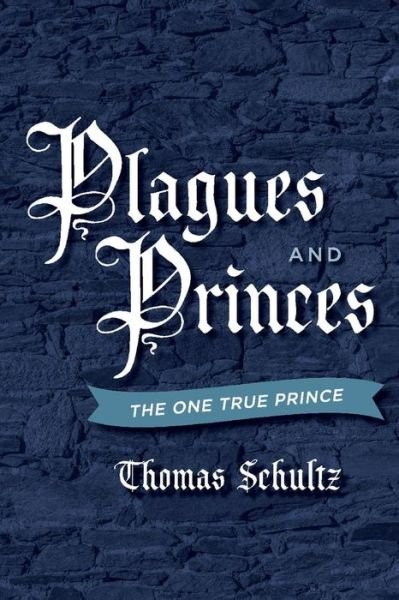 Cover for Thomas Schultz · Plagues and Princes: The One True Prince - Plagues and Princes (Paperback Book) (2019)