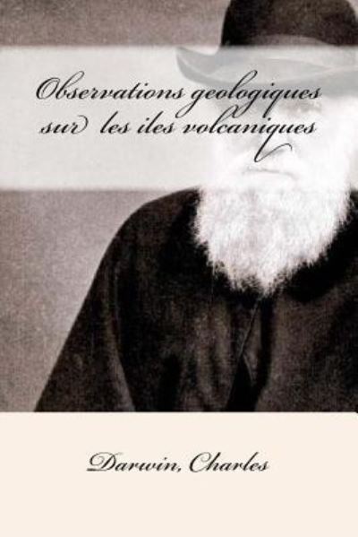 Cover for Darwin Charles · Observations Geologiques Sur Les Iles Volcaniques (Paperback Book) (2017)