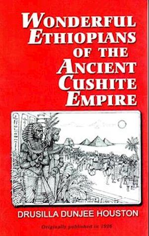 Wonderful Ethiopians of the Ancient Cushite Empire - Drusilla Dunjee Houston - Books - Black Classic Press - 9781574782134 - April 2, 1985