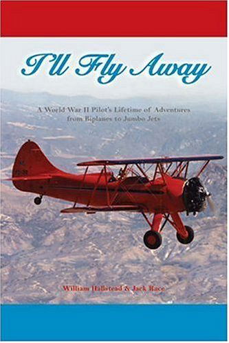 Cover for William Hallstead · I'll Fly Away: A World War II Pilot's Lifetime of Adventures From Biplanes to Jumbo Jets (Paperback Book) (2006)