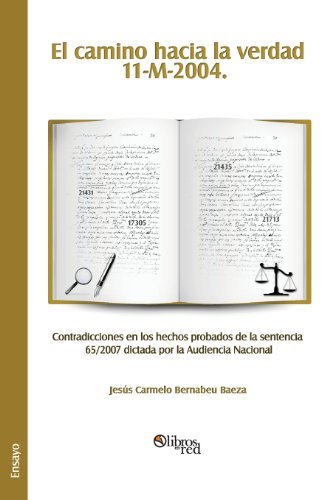 Cover for Jesus Carmelo Bernabeu Baeza · El Camino Hacia La Verdad. 11-m-2004. Contradicciones en Los Hechos Probados De La Sentencia 65/2007 Dictada Por La Audiencia Nacional (Taschenbuch) [Spanish edition] (2013)