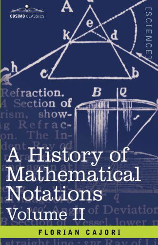 A History of Mathematical Notations: Vol. II - Florian Cajori - Böcker - Cosimo Classics - 9781602067134 - 21 augusti 2007