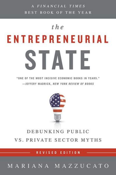 Cover for Mariana Mazzucato · The Entrepreneurial State (Revised Edition): Debunking Public vs. Private Sector Myths (Pocketbok) (2015)