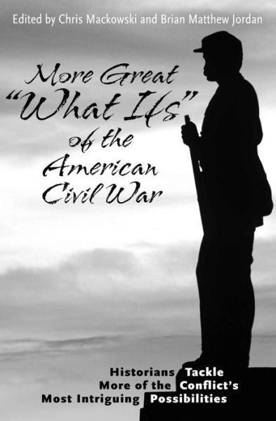 More Great “What Ifs” of the American Civil War: Historians Tackle More of the Conflict’s Most Intriguing Possibilities - Chris Mackowski - Książki - Savas Beatie - 9781611216134 - 15 września 2024