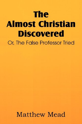 Cover for Matthew Mead · The Almost Christian Discovered; Or, the False Professor Tried (Paperback Book) (2012)