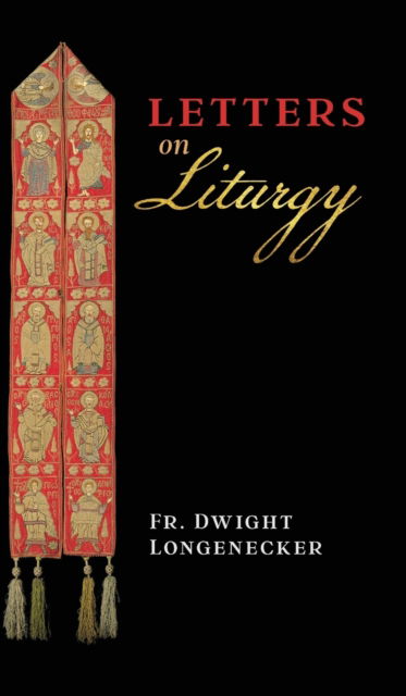 Cover for Fr Dwight Longenecker · Letters on Liturgy (Hardcover Book) (2020)