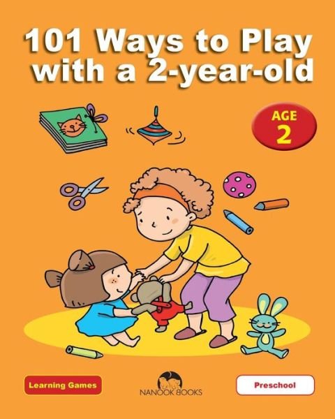 101 Ways to Play with a 2-year-old: Educational Fun for Toddlers and Parents (Learning Games) (Volume 3) - Dena Angevin - Bøger - Nanook Books - 9781623211134 - 7. juli 2014