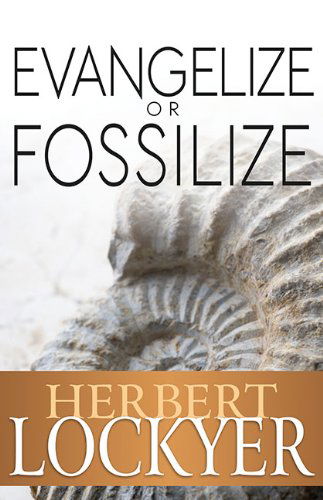 Cover for Herbert Lockyer · Evangelize or Fossilize: the Urgent Mission of the Church (Paperback Book) [Reprint edition] (2014)