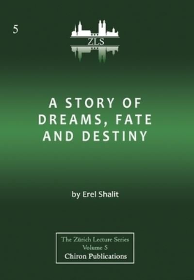 Cover for Erel Shalit · A Story of Dreams, Fate and Destiny [Zurich Lecture Series Edition] (Hardcover bog) (2020)