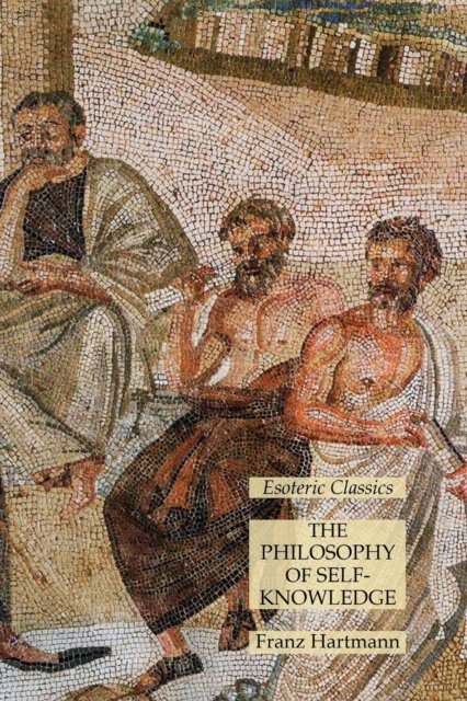 The Philosophy of Self-Knowledge - Franz Hartmann - Books - Lulu Press - 9781631186134 - February 14, 2022