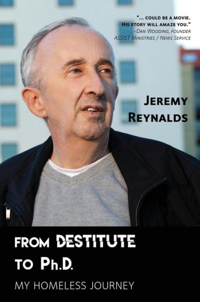 From Destitute to Ph.D.: My Homeless Journey - Reynalds, Jeremy, PhD - Books - Redemption Press - 9781632329134 - November 21, 2014