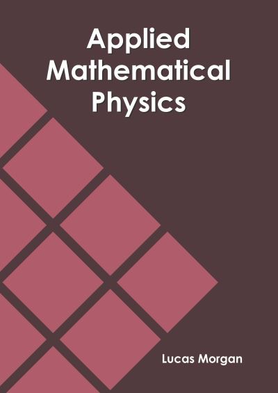 Cover for Lucas Morgan · Applied Mathematical Physics (Hardcover Book) (2020)