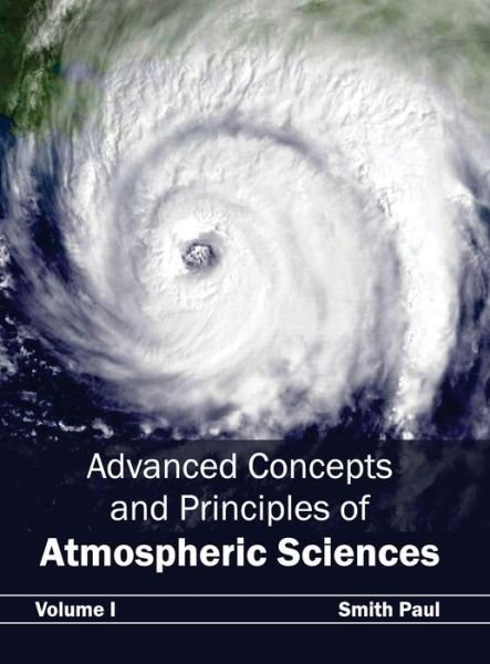Cover for Smith Paul · Advanced Concepts and Principles of Atmospheric Sciences: Volume I (Hardcover bog) (2015)