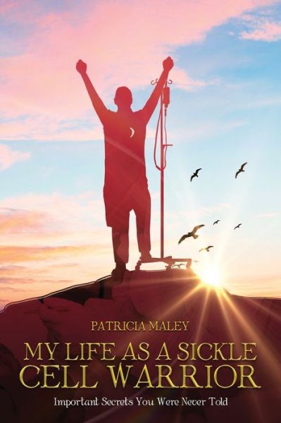 Cover for Patricia Maley · My Life as a Sickle Cell Warrior: Important Secrets You Were Never Told (Paperback Book) (2022)