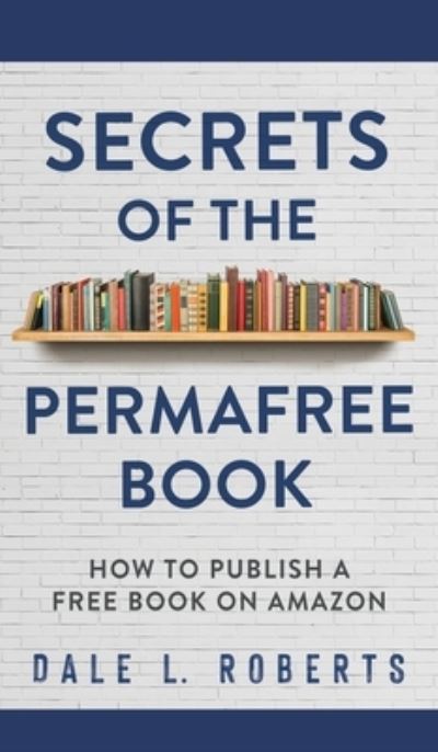 Cover for Dale L Roberts · Secrets of the Permafree Book (Hardcover Book) (2021)