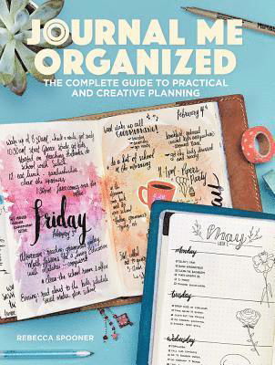 Cover for Rebecca Spooner · Journal Me Organized: The Complete Guide to Practical and Creative Planning (Pocketbok) (2018)