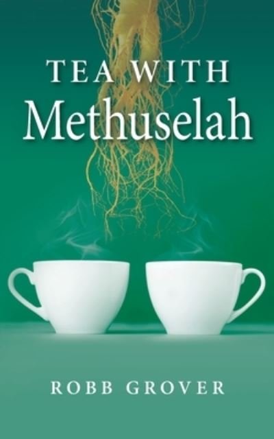 Cover for Robb Grover · Tea with Methuselah (Paperback Book) (2020)