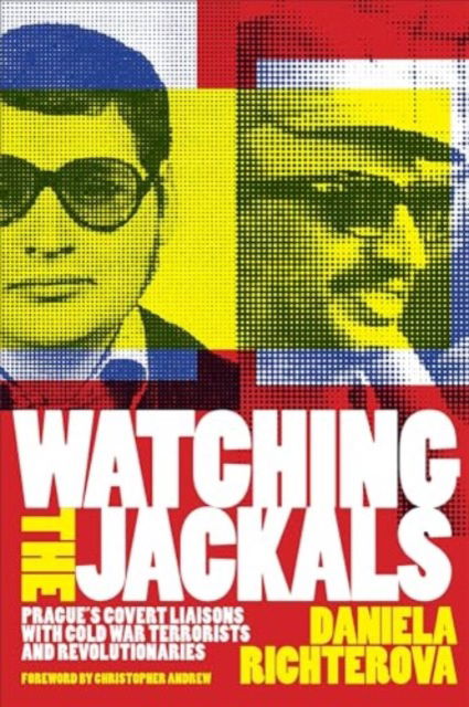 Cover for Daniela Richterova · Watching the Jackals: Prague's Covert Liaisons with Cold War Terrorists and Revolutionaries - Georgetown Studies in Intelligence History (Hardcover bog) (2025)