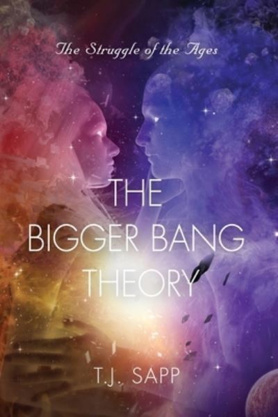 Cover for T J Sapp · The Bigger Bang Theory: AKA Happy Time - The Struggle of the Ages (Paperback Book) (2021)