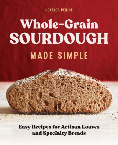 Cover for Heather Perine · Whole Grain Sourdough Made Simple (Paperback Book) (2021)