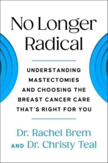 Cover for Rachel Brem · No Longer Radical: Understanding Mastectomies and Choosing the Breast Cancer Care That's Right For You (Paperback Book) (2023)