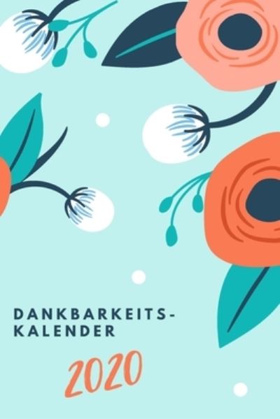 Cover for Dankbarkeitstagebuch Publishing · Dankbarkeitskalender 2020 (Paperback Book) (2019)