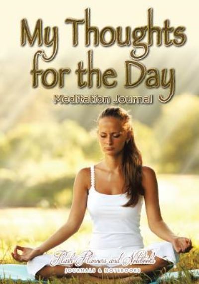 My Thoughts for the Day Meditation Journal - Flash Planners and Notebooks - Books - Flash Planners and Notebooks - 9781683778134 - September 15, 2016