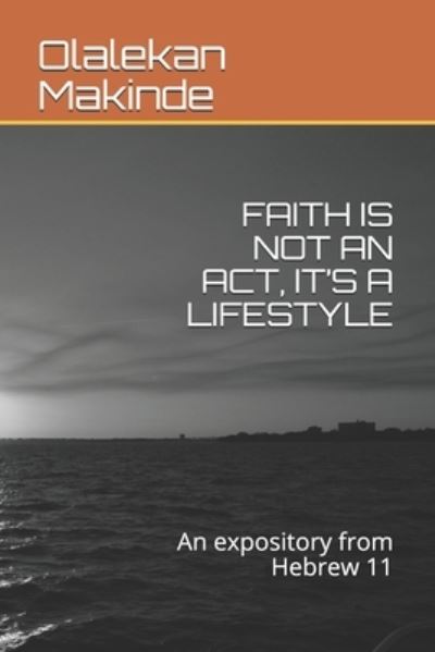 Cover for Olalekan James Makinde · Faith Is Not an Act, It's a Lifestyle (Paperback Book) (2019)