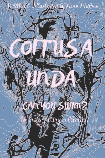 Coitus a Unda : Can You Swim? : An Erotic Poetry Collection - Kenn Philrose - Books - Independently Published - 9781699478134 - November 23, 2019
