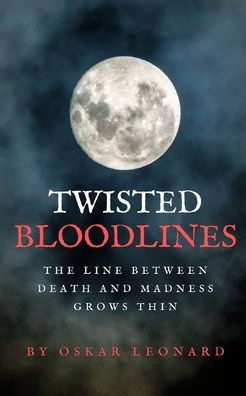 Twisted Bloodlines - Oskar Leonard - Kirjat - Blurb - 9781714317134 - tiistai 21. tammikuuta 2020