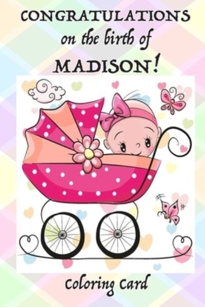 Cover for Florabella Publishing · CONGRATULATION on the birth of MADISON! (Coloring Card) (Paperback Book) (2018)