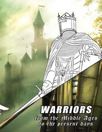 Warriors from the Middle Ages to the present days - Alex Cross - Książki - Createspace Independent Publishing Platf - 9781718744134 - 4 maja 2018