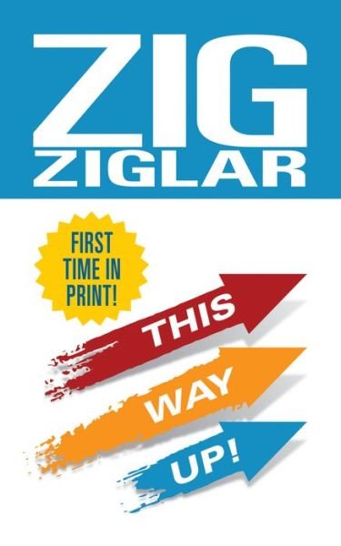 Cover for Zig Ziglar · This Way Up!: Zig’s Original Breakthrough Classic on Achievement (Taschenbuch) (2021)