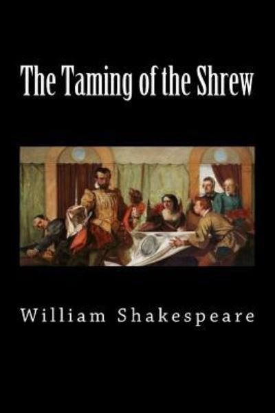The Taming of the Shrew - William Shakespeare - Bücher - Createspace Independent Publishing Platf - 9781724572134 - 4. August 2018