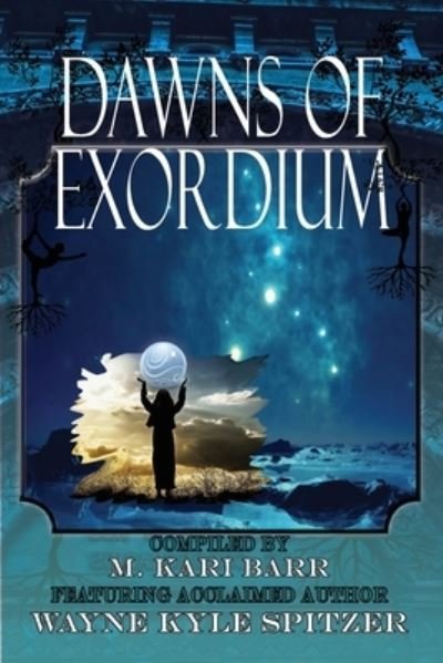 Cover for Wayne Kyle Spitzer · Dawns of Exordium (Paperback Book) (2019)